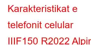 Karakteristikat e telefonit celular IIIF150 R2022 Alpine