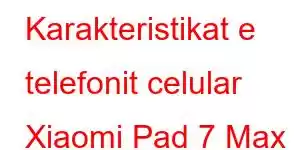 Karakteristikat e telefonit celular Xiaomi Pad 7 Max