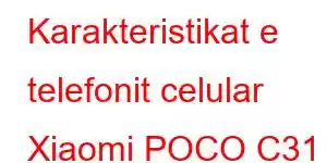 Karakteristikat e telefonit celular Xiaomi POCO C31