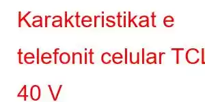 Karakteristikat e telefonit celular TCL 40 V