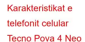 Karakteristikat e telefonit celular Tecno Pova 4 Neo