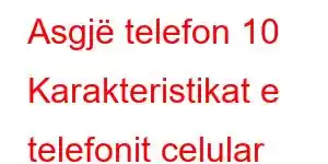 Asgjë telefon 10 Karakteristikat e telefonit celular