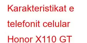 Karakteristikat e telefonit celular Honor X110 GT