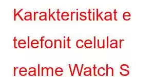 Karakteristikat e telefonit celular realme Watch S