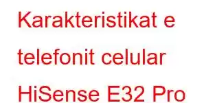 Karakteristikat e telefonit celular HiSense E32 Pro