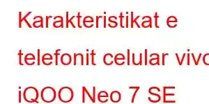 Karakteristikat e telefonit celular vivo iQOO Neo 7 SE