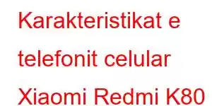 Karakteristikat e telefonit celular Xiaomi Redmi K80