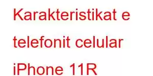 Karakteristikat e telefonit celular iPhone 11R