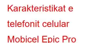 Karakteristikat e telefonit celular Mobicel Epic Pro LTE