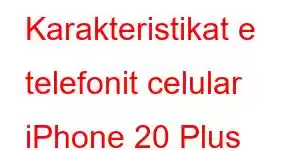 Karakteristikat e telefonit celular iPhone 20 Plus