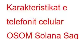 Karakteristikat e telefonit celular OSOM Solana Saga