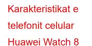 Karakteristikat e telefonit celular Huawei Watch 8