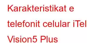 Karakteristikat e telefonit celular iTel Vision5 Plus