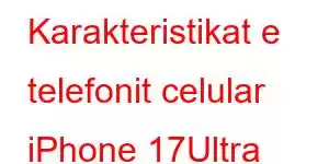 Karakteristikat e telefonit celular iPhone 17Ultra