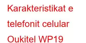 Karakteristikat e telefonit celular Oukitel WP19