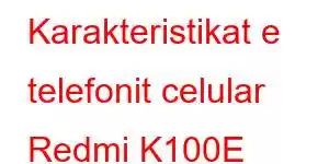 Karakteristikat e telefonit celular Redmi K100E