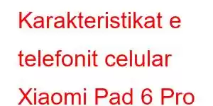 Karakteristikat e telefonit celular Xiaomi Pad 6 Pro