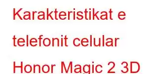 Karakteristikat e telefonit celular Honor Magic 2 3D