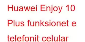 Huawei Enjoy 10 Plus funksionet e telefonit celular