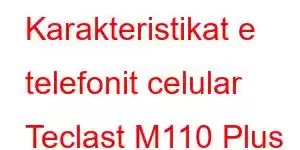 Karakteristikat e telefonit celular Teclast M110 Plus