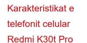 Karakteristikat e telefonit celular Redmi K30t Pro