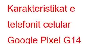 Karakteristikat e telefonit celular Google Pixel G14